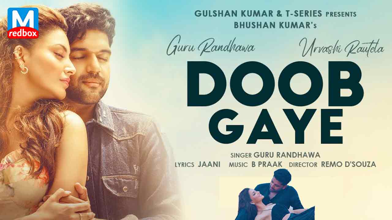 Watch New Romantic Song Doob Gaye Sung By Guru Randhawa featuring Urvashi Rautela